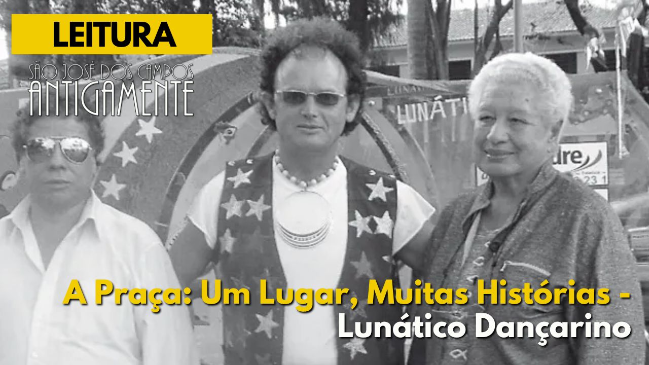 A Praça: Um Lugar, Muitas Histórias – Lunático Dançarino