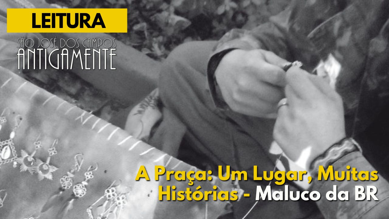 A Praça: Um Lugar, Muitas Histórias – Maluco da BR