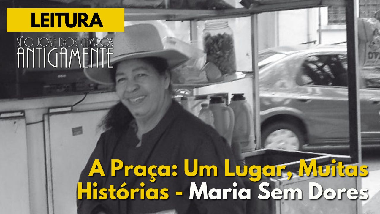 A Praça: Um Lugar, Muitas Histórias – Maria Sem Dores