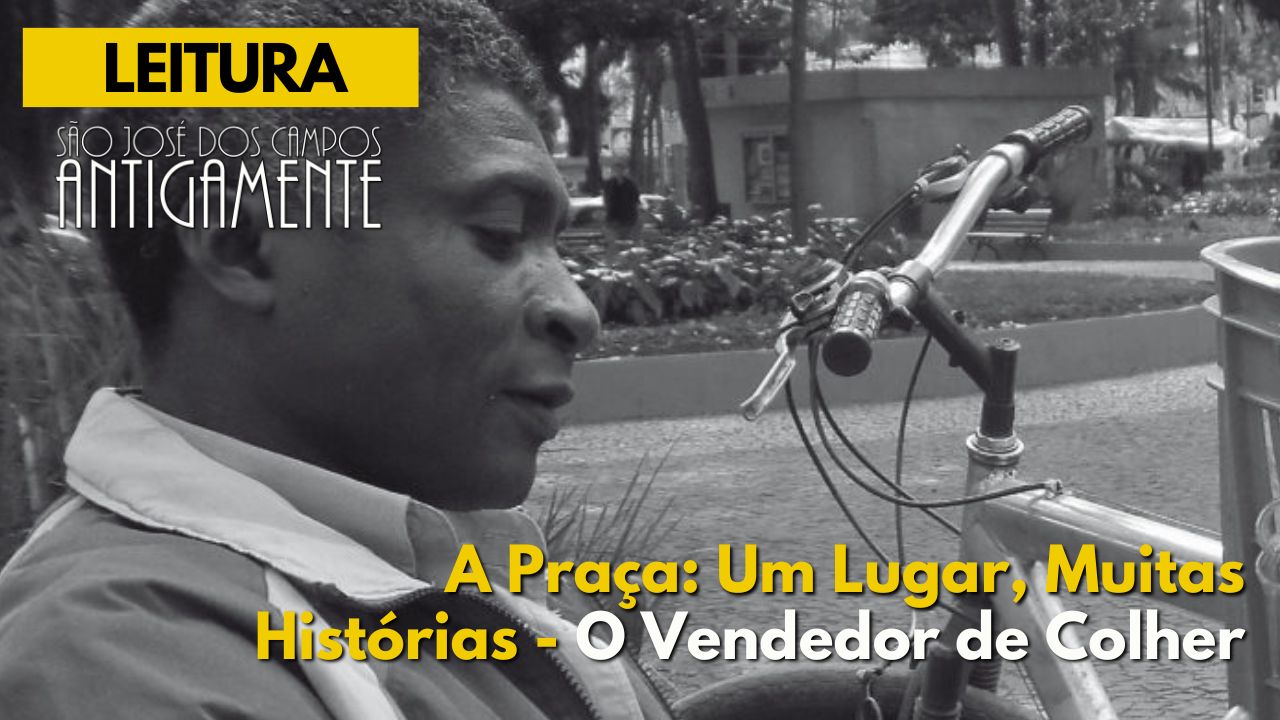 A Praça: Um Lugar, Muitas Histórias – O Vendedor de Colher