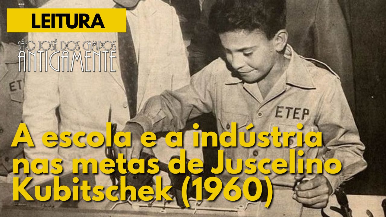 A escola e a indústria nas metas de Juscelino Kubitschek (1960)