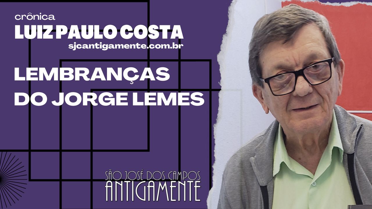 Lembranças do Jorge Lemes