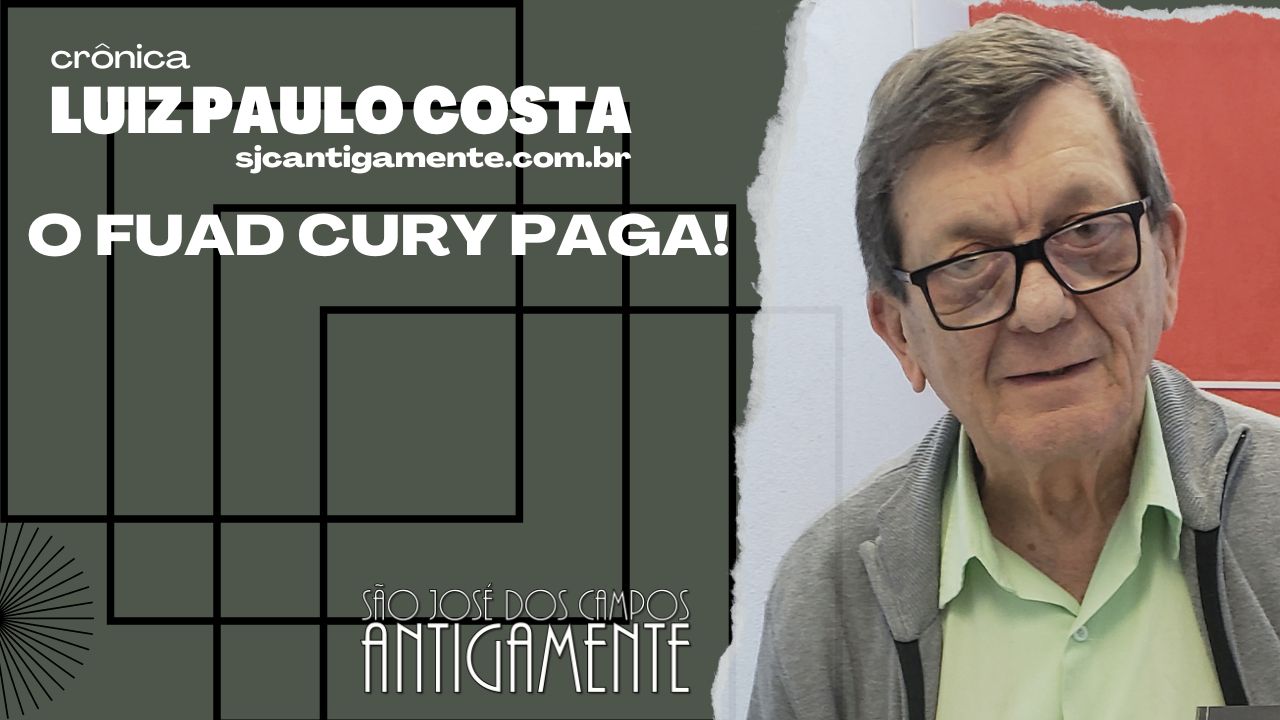 O Fuad Cury paga!