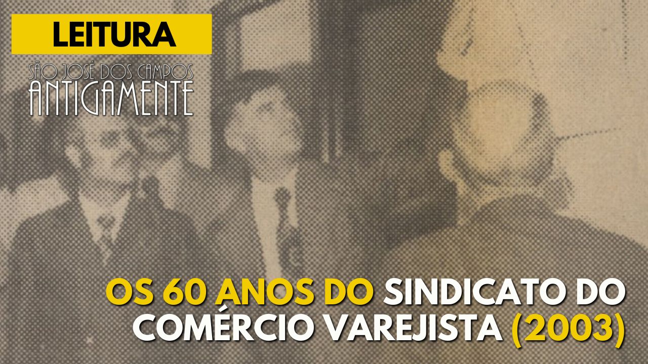 Os 60 anos do Sindicato do Comércio Varejista (2003)